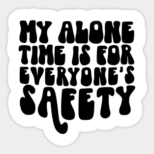 Alone time is for safety Sticker